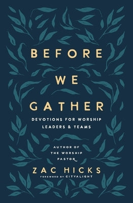 Before We Gather: Devotions for Worship Leaders and Teams by Hicks, Zac M.