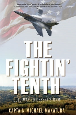 The Fightin' Tenth: Cold War to Desert Storm by Makatura, Capt Michael