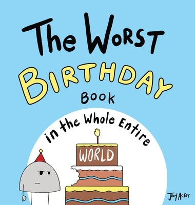 The Worst Birthday Book in the Whole Entire World: A Seriously Silly Story for Kids by Acker, Joey