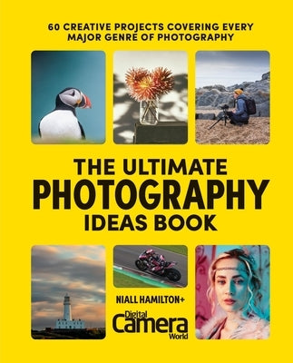 The Ultimate Photography Ideas Book: 60 Creative Projects Covering Every Major Genre of Photography by Hampton, Niall