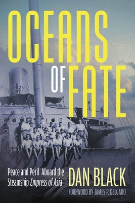Oceans of Fate: Peace and Peril Aboard the Steamship Empress of Asia by Black, Dan