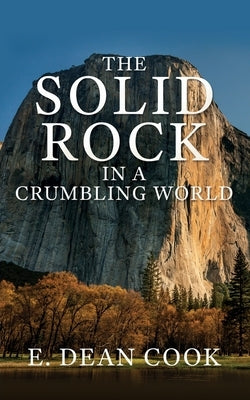The Solid Rock in a Crumbling World by Cook, E. Dean