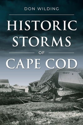 Historic Storms of Cape Cod by Wilding, Don