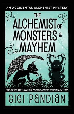 The Alchemist of Monsters and Mayhem: An Accidental Alchemist Mystery by Pandian, Gigi