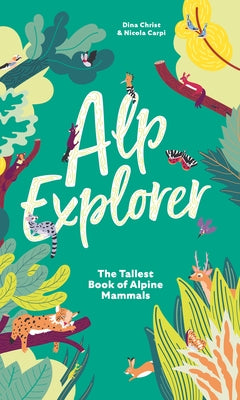 Alp Explorer: The Tallest Book of Alpine Mammals by 