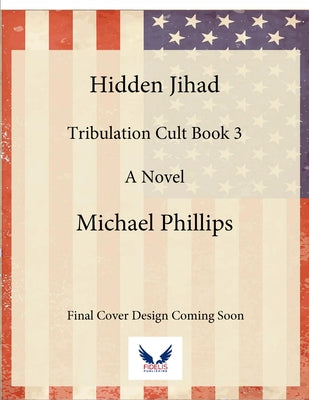 Hidden Jihad: A Novel Volume 3 by Phillips, Michael