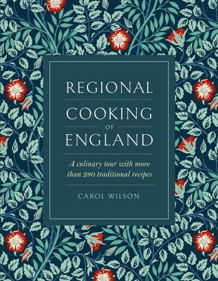 Regional Cooking of England: A Culinary Tour with More Than 280 Traditional Recipes by Wilson, Carol