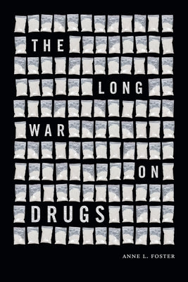 The Long War on Drugs by Foster, Anne L.