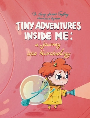 Tiny Adventures Inside Me: A Journey into Microbiology by Gaffney, Harry James