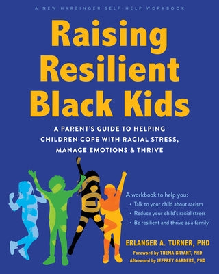 Raising Resilient Black Kids: A Parent's Guide to Helping Children Cope with Racial Stress, Manage Emotions, and Thrive by Turner, Erlanger A.