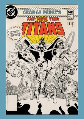 George Perez's New Teen Titans Artist's Edition by Wolfman, Marv