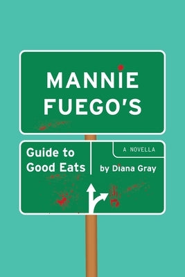 Mannie Fuego's Guide to Good Eats by Gray, Diana Ember