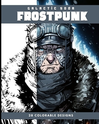 Frostpunk (Coloring Book): 28 Colorable Designs by Soda, Galactic
