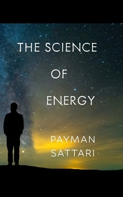 The Science of Energy by Sattari, Payman