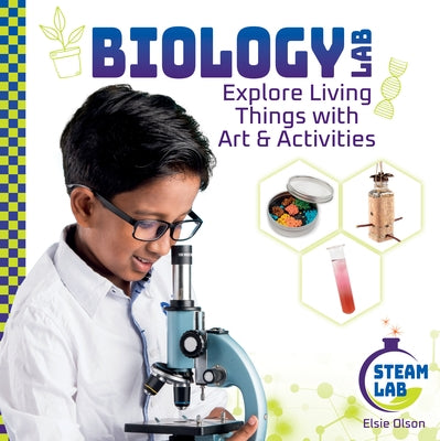 Biology Lab: Explore Living Things with Art & Activities: Biology Lab: Explore Living Things with Art & Activities by Olson, Elsie
