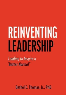 Reinventing Leadership: Leading to Inspire a Better Normal by Thomas, Bethel (Bo) E.