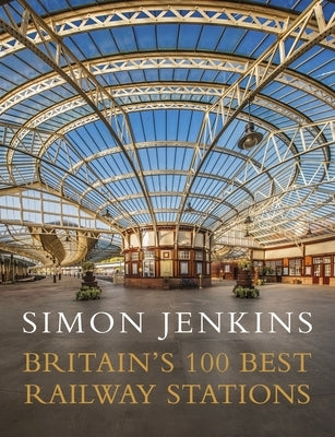 Britain's 100 Best Railway Stations by Jenkins, Simon