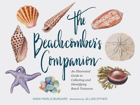 The Beachcomber's Companion: An Illustrated Guide to Collecting and Identifying Beach Treasures by Burgard, Anna Marlis
