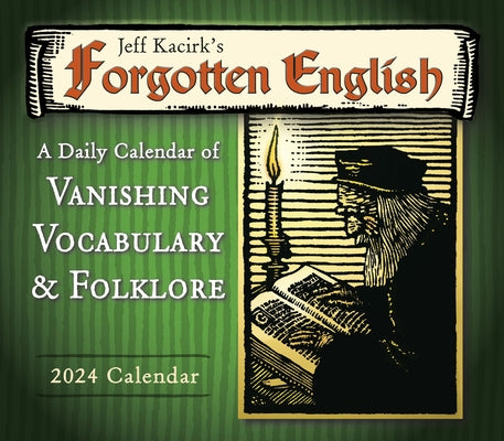 Forgotten English: A Daily Calendar of Vanishing Vocabulary, and Folklore -- By Jeff Kacirk by Kacirk, Jeffrey