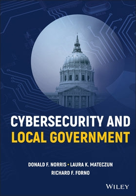 Cybersecurity and Local Government by Norris, Donald F.