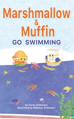 Marshmallow and Muffin Go Swimming by Orthmann, Corey J.