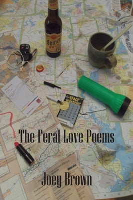 The Feral Love Poems by Brown, Joey