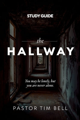 The Hallway - Study Guide: You may be lonely, but you are never alone. by Bell, Tim