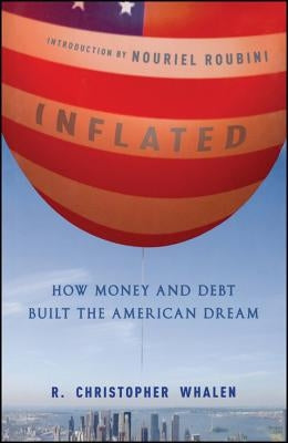 Inflated: How Money and Debt Built the American Dream by Whalen, R. Christopher