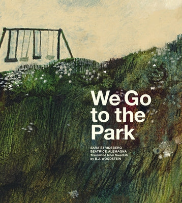 We Go to the Park: A Picture Book by Stridsberg, Sara