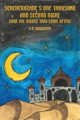 Scheherazade's One Thousand and Second Night (And the Nights That Came After) by Daugherty, Steven