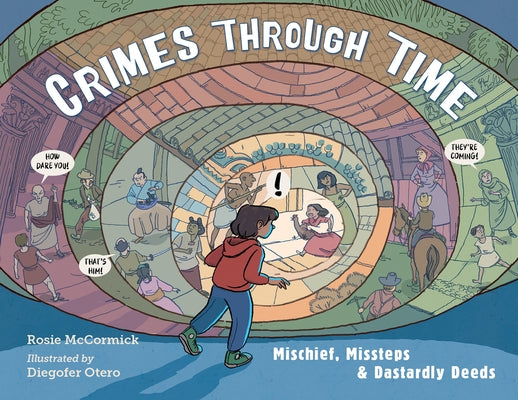 Crimes Through Time: Mischief, Missteps & Dastardly Deeds by McCormick, Rosie