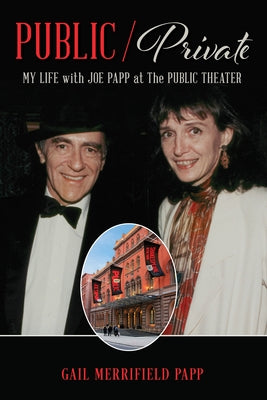 Public/Private: My Life with Joe Papp at the Public Theater by Papp, Gail