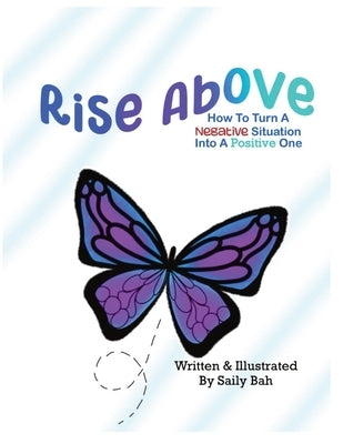 Rise Above: How to Turn a Negative Situation into a Positive One by Bah, Saily