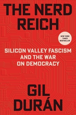 The Nerd Reich: Silicon Valley Fascism and the War on Democracy by DurÃ¡n, Gil