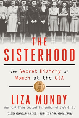 The Sisterhood: The Secret History of Women at the CIA by Mundy, Liza
