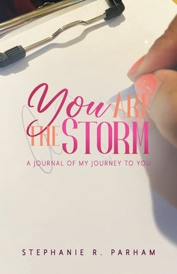 You Are the Storm: A Journal of My Journey to You by Parham, Stephanie R.