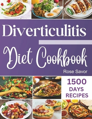 Diverticulitis Diet Cookbook: Tasty & Delicious Healing Recipes with Exhaustive Days Nutrition Guide for Digestive System Health and Soothe Inflamma by Savor, Rose