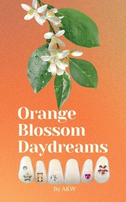 Orange Blossom Daydreams by Akw