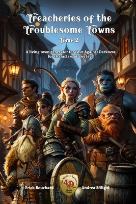 Treacheries of the Troublesome Towns, Tome II: A living town generator for Four Against Darkness, for characters of any level by Sfiligoi, Andrea