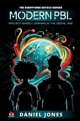 Modern PBL: Project-Based Learning in the Digital Age by Jones, Daniel