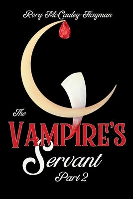 The Vampire's Servant Part 2 by McCauley-Hayman, Rory