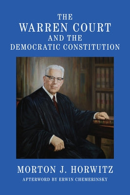 The Warren Court and the Democratic Constitution by Horwitz, Morton J.