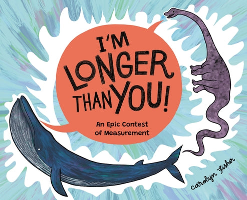 I'm Longer Than You!: An Epic Contest of Measurement by Fisher, Carolyn