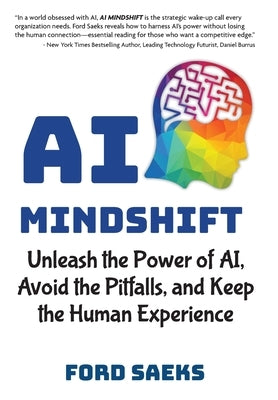 AI Mindshift: Unleash the Power of AI, Avoid the Pitfalls, and Keep the Human Experience by Saeks, Ford