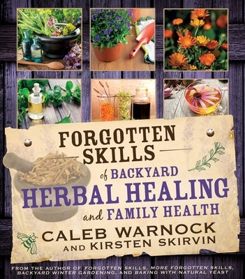 Forgotten Skills of Backyard Herbal Healing and Family Health by Warnock, Caleb