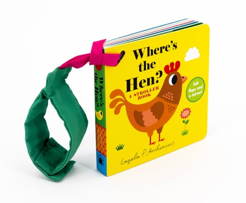 Where's the Hen?: A Stroller Book: (An Interactive, Sensory Lift-The-Flap Book with Felt Flaps and a Mirror for Babies & Toddlers. Friendly Farm Anima by Arrhenius, Ingela P.