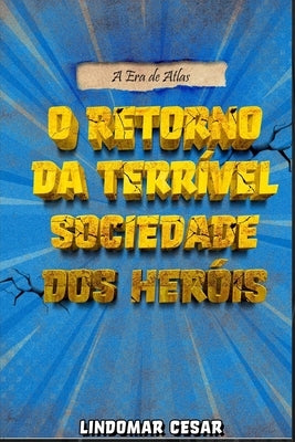 O Retorno da Terrível Sociedade dos Heróis by Cesar, Lindomar