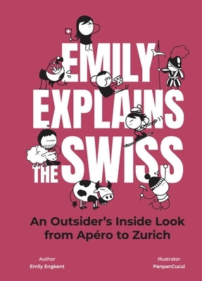 Emily Explains the Swiss: An Outsider's Inside Look from Apéro to Zurich by Engkent, Emily