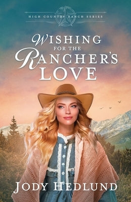 Wishing for the Rancher's Love: A Sweet Historical Romance by Hedlund, Jody