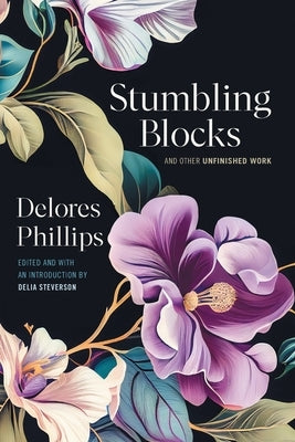 Stumbling Blocks and Other Unfinished Work by Steverson, Delia